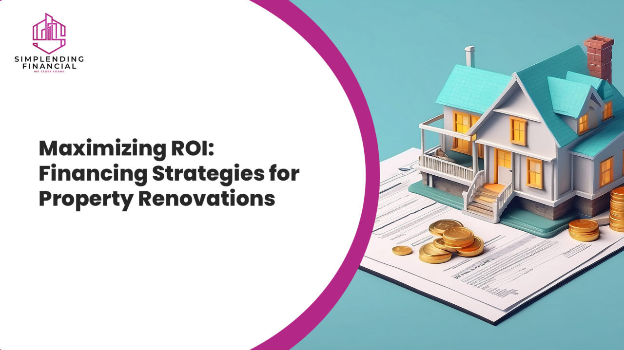 Maximizing ROI: Financing Strategies for Property Renovations